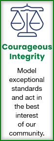Courageous Integrity - Model exceptional standards and act in the best interest of our community.
